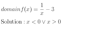 The domain of f(x)= 1/x-3 is x<0\lor x>0